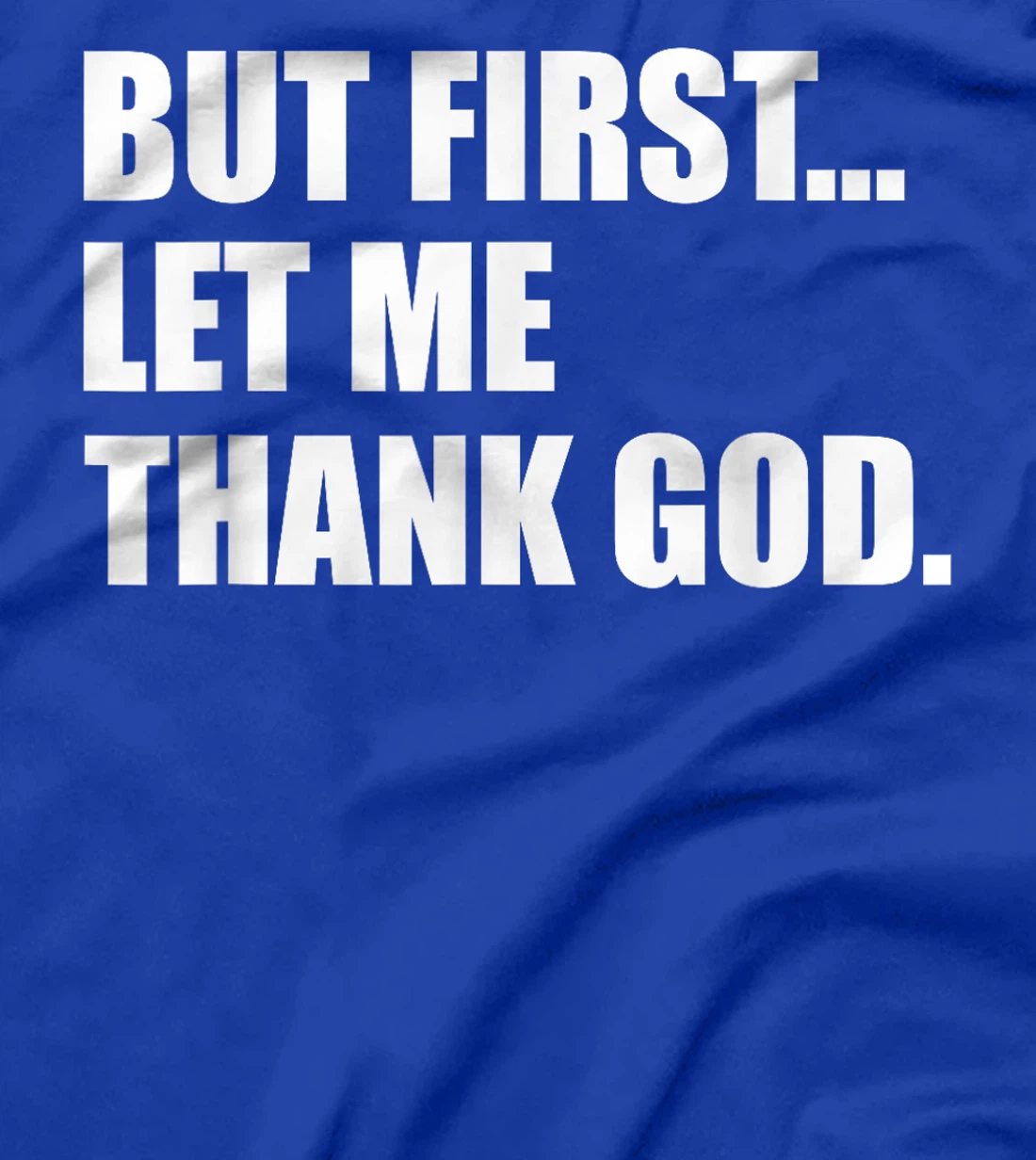 But First Let Me Thank God T-Shirt