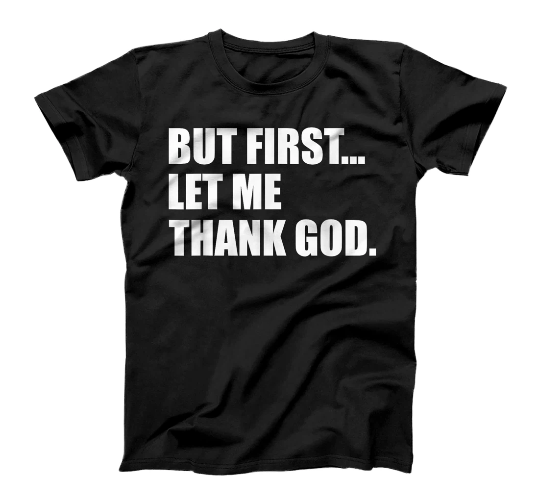But First Let Me Thank God T-Shirt