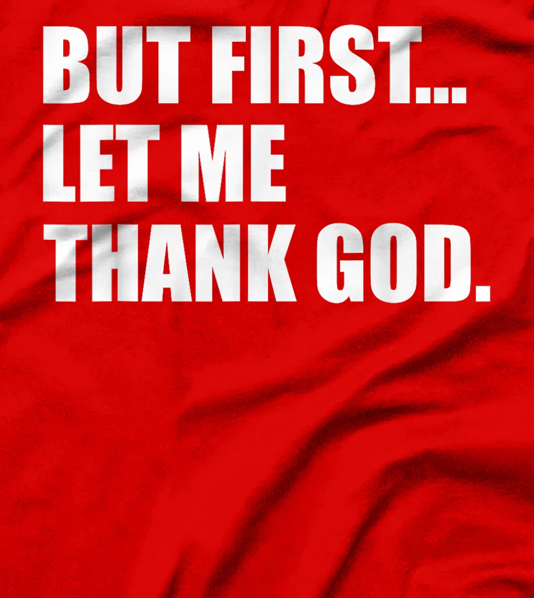 But First Let Me Thank God T-Shirt