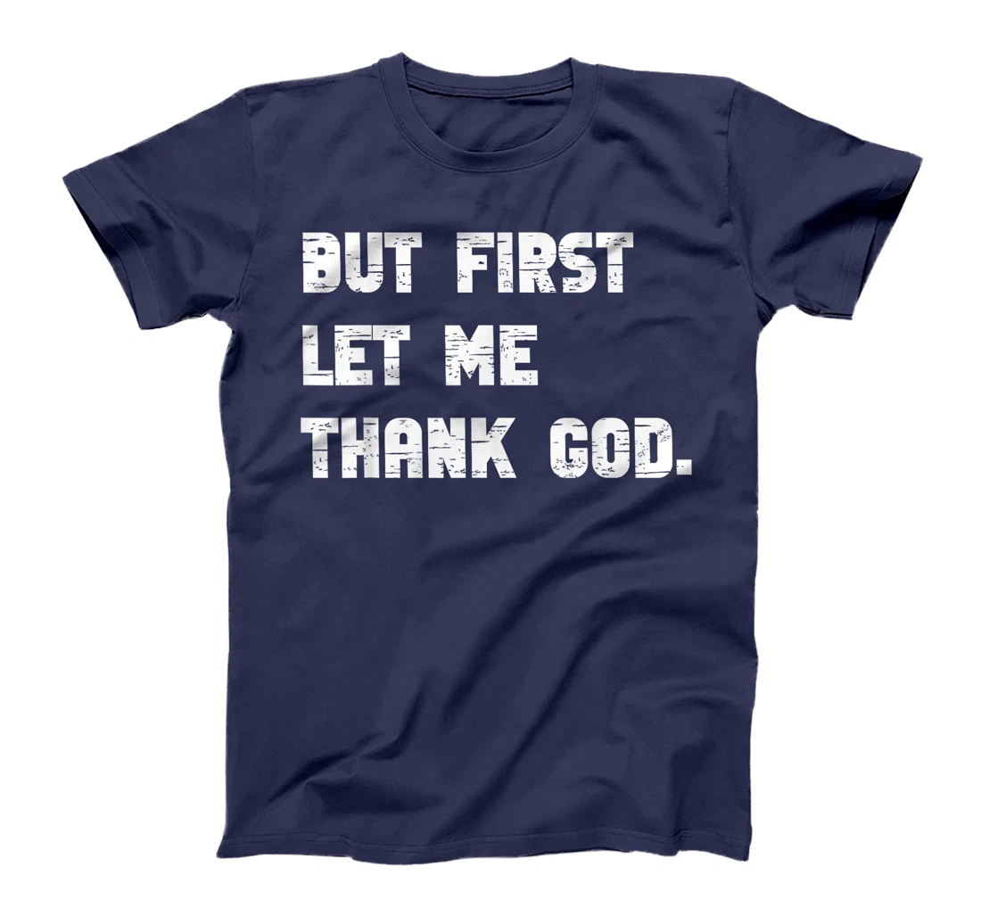 Funny But First Let Me Thank God T-Shirt