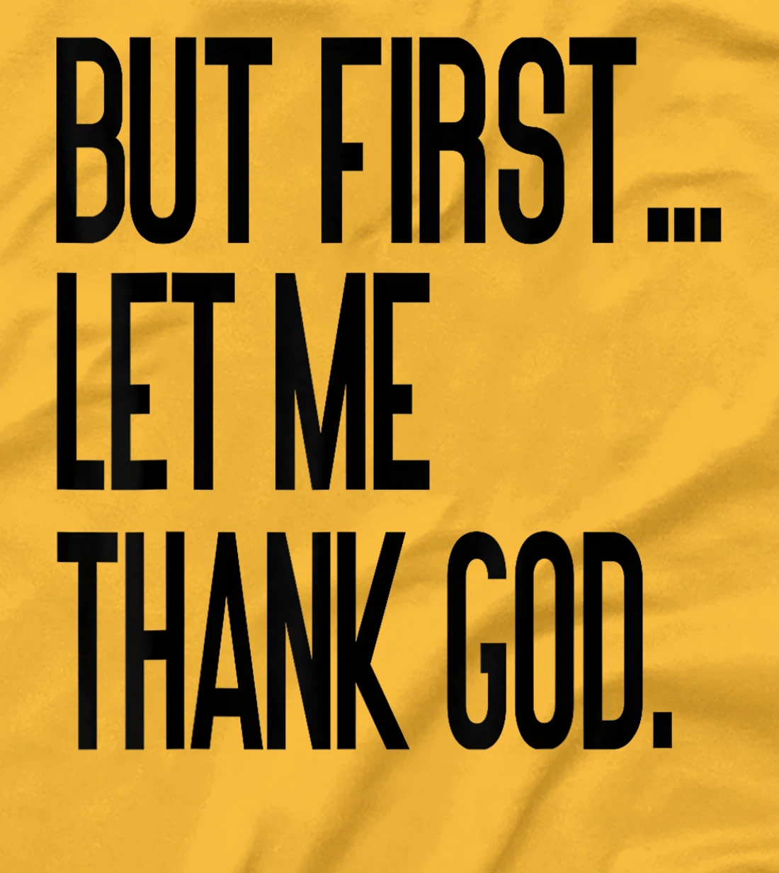But First Let Me Thank God T-Shirt