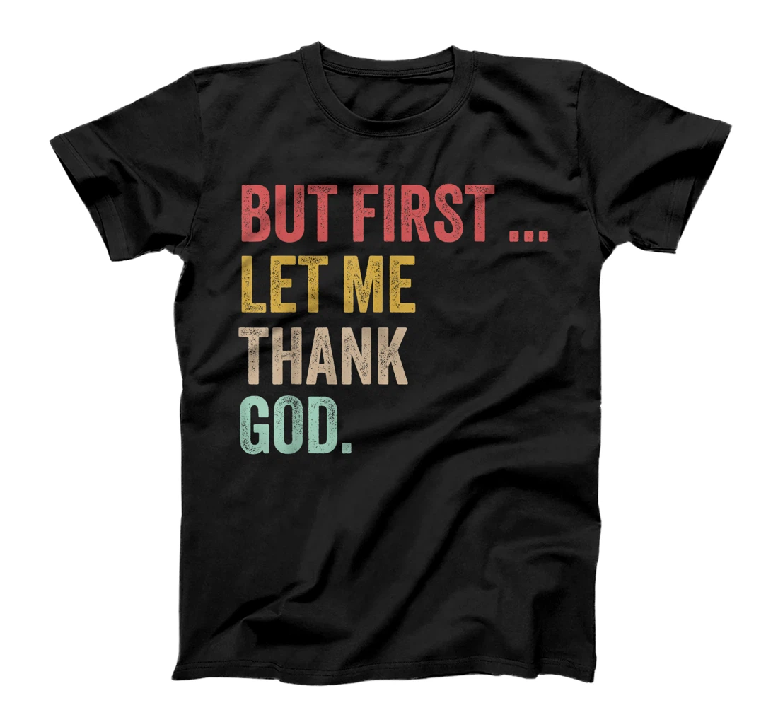 But First Let Me Thank God Positive Affirmations Quotes T-Shirt