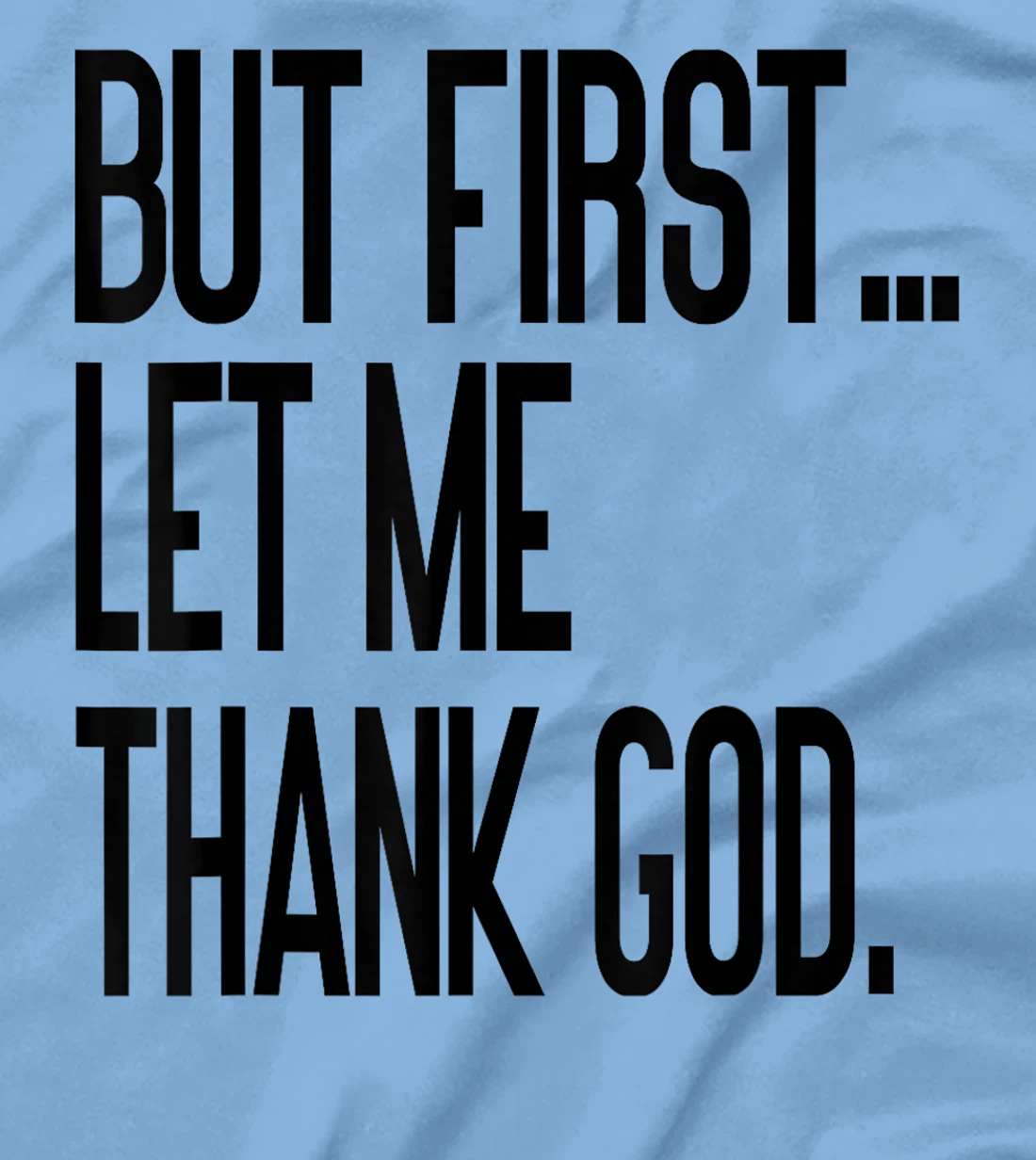 But First Let Me Thank God T-Shirt
