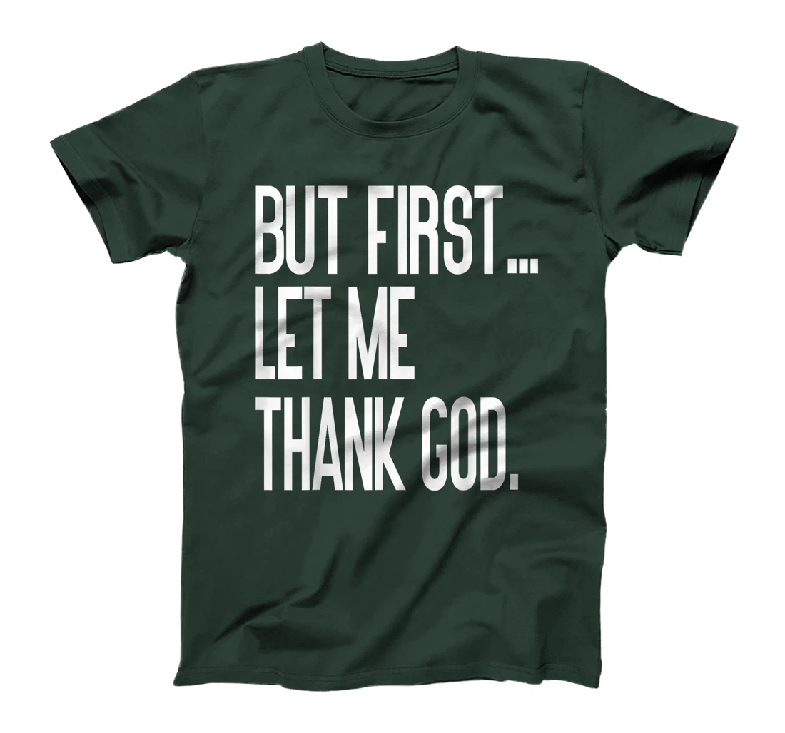 But First Let Me Thank God T-Shirt