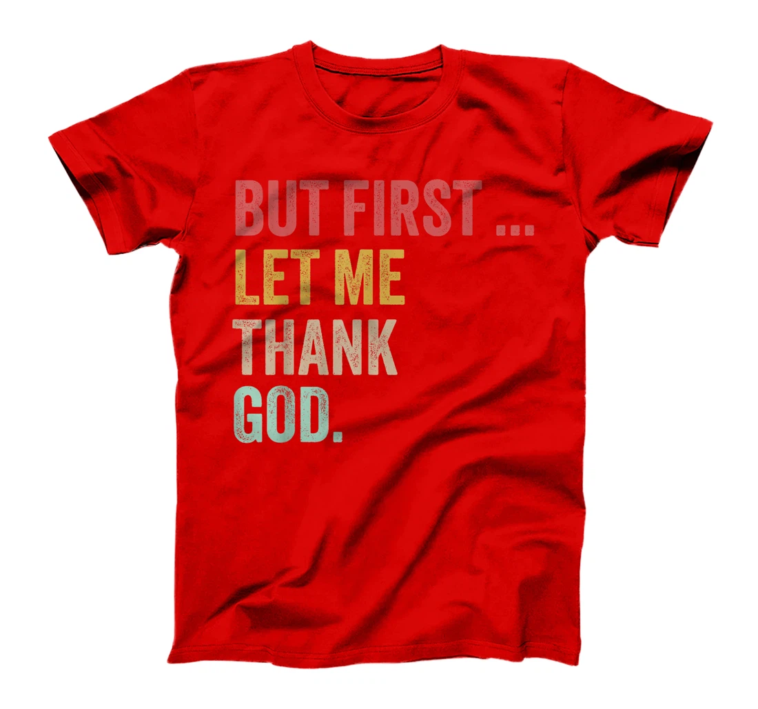 But First Let Me Thank God Positive Affirmations Quotes T-Shirt