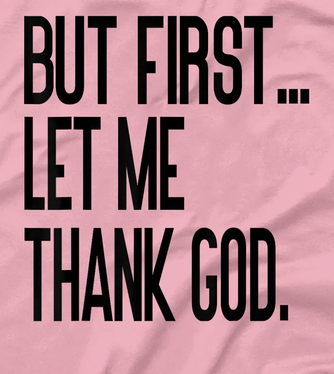 But First Let Me Thank God T-Shirt