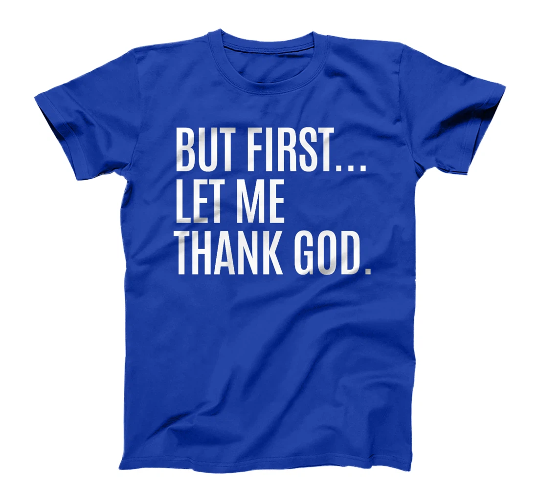 Womens But First... Let Me Thank God T-Shirt