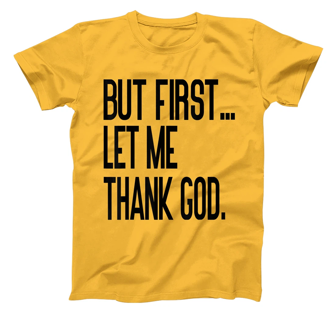 But First Let Me Thank God T-Shirt