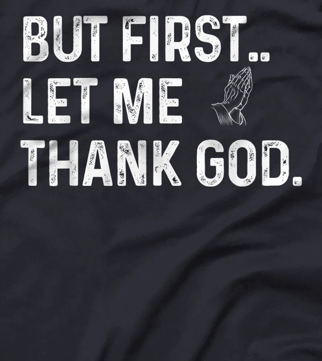 But First Let Me Thank God T-Shirt