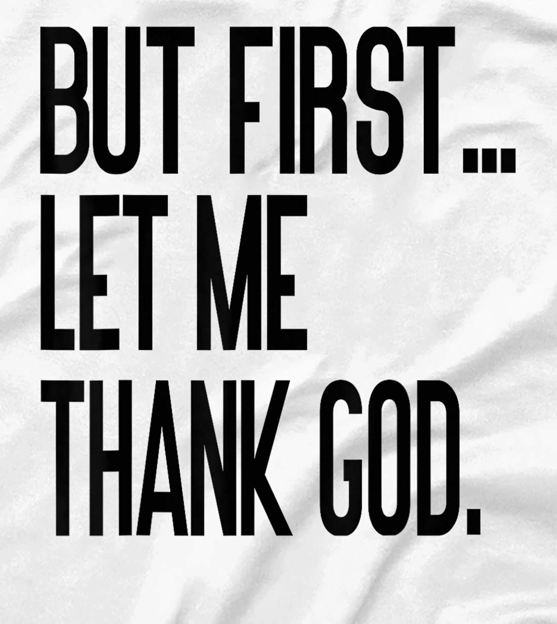 But First Let Me Thank God T-Shirt