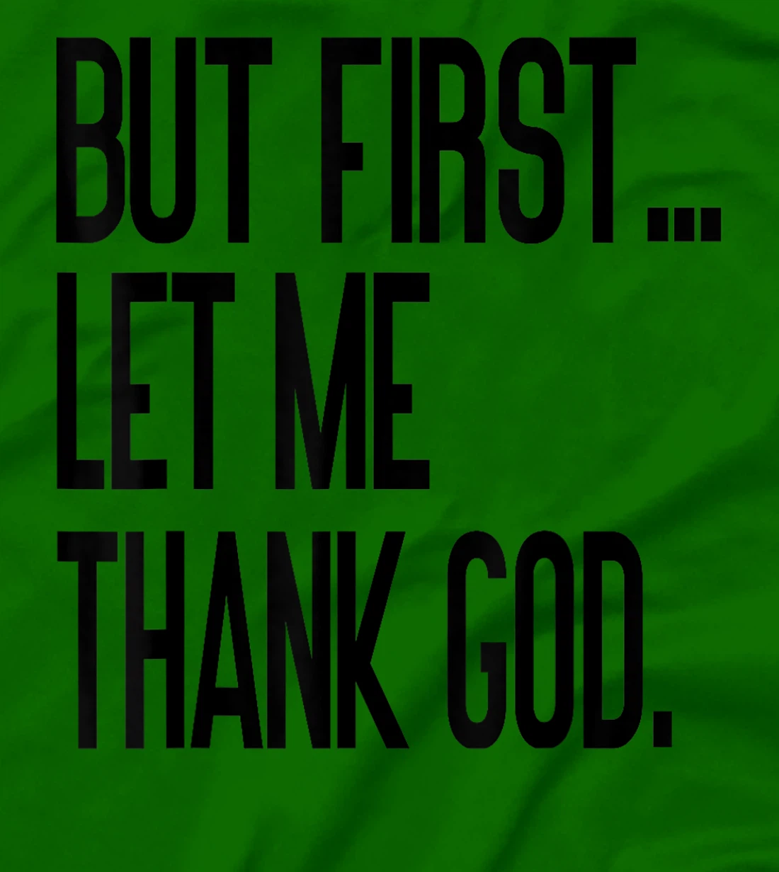 But First Let Me Thank God T-Shirt