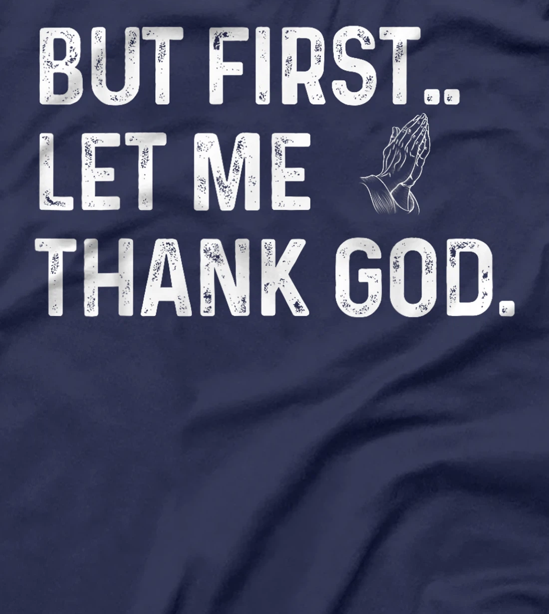 But First Let Me Thank God T-Shirt