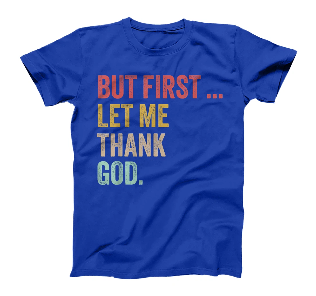But First Let Me Thank God Positive Affirmations Quotes T-Shirt