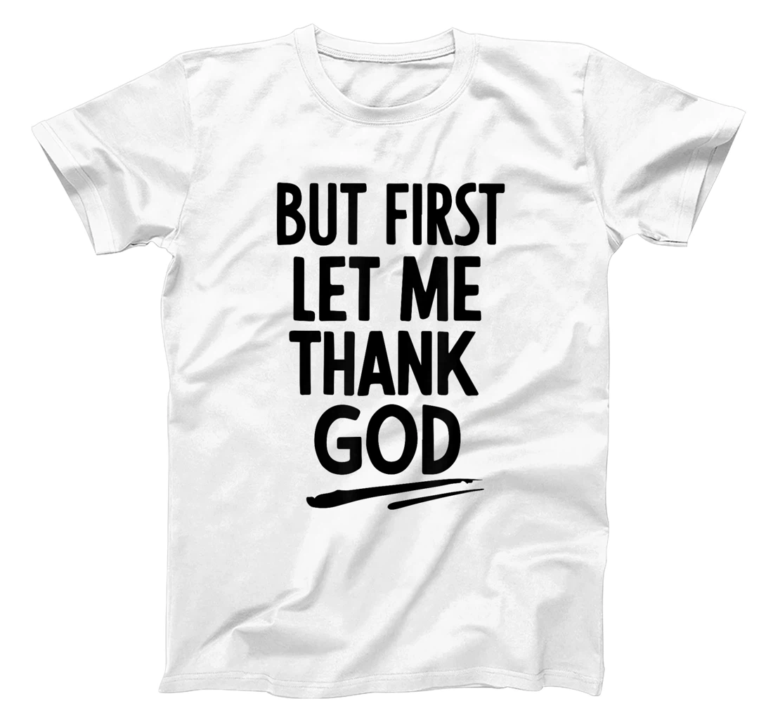 But First Let Me Thank God T-Shirt