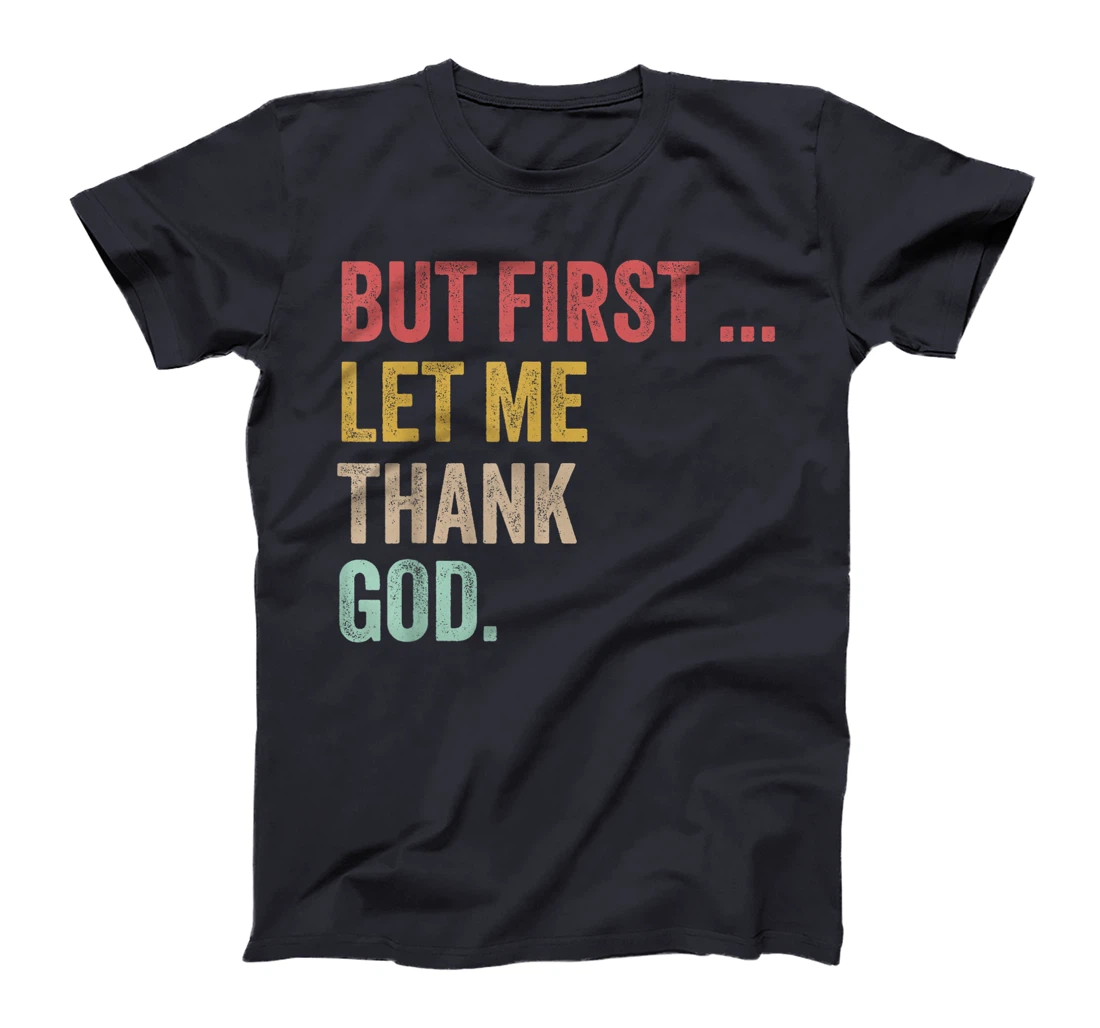 But First Let Me Thank God Positive Affirmations Quotes T-Shirt