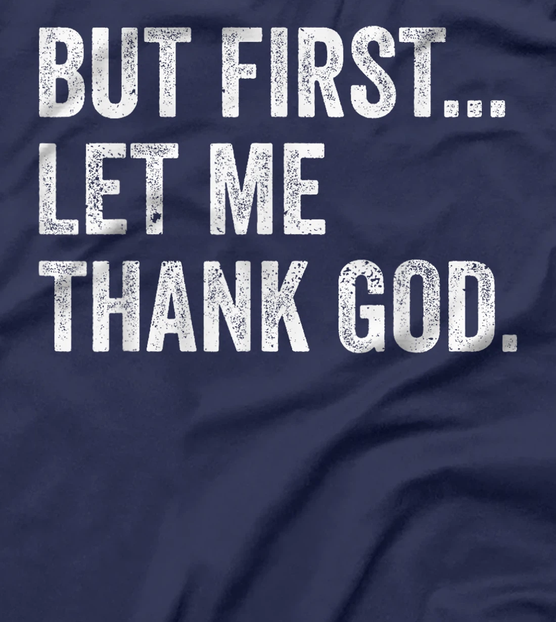 But First Let Me Thank God T-Shirt