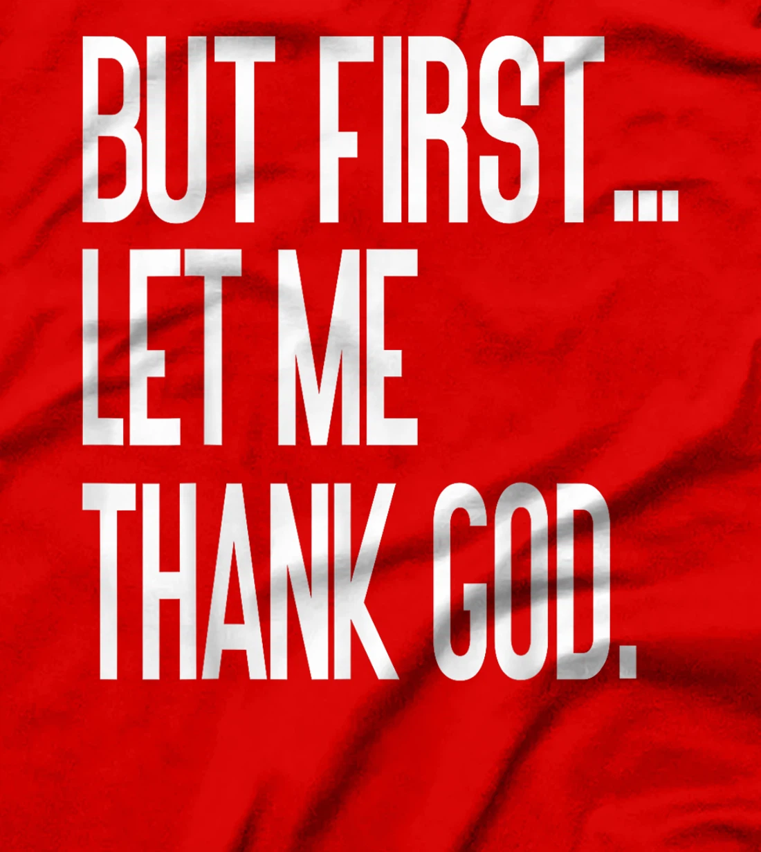 But First Let Me Thank God T-Shirt