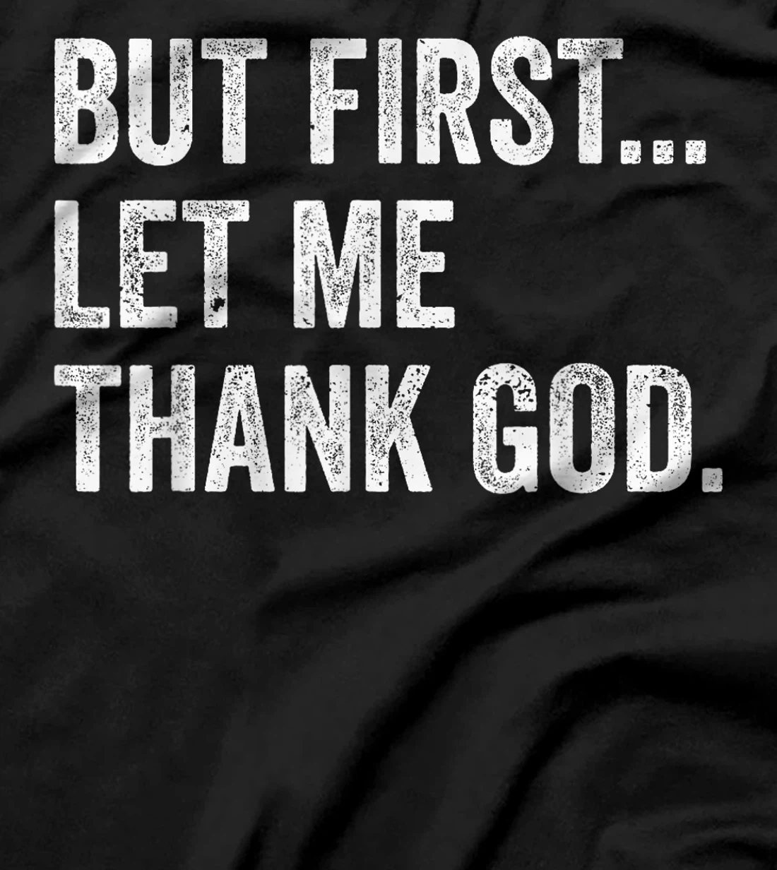 But First Let Me Thank God T-Shirt