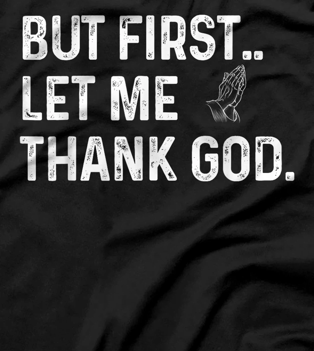 But First Let Me Thank God T-Shirt