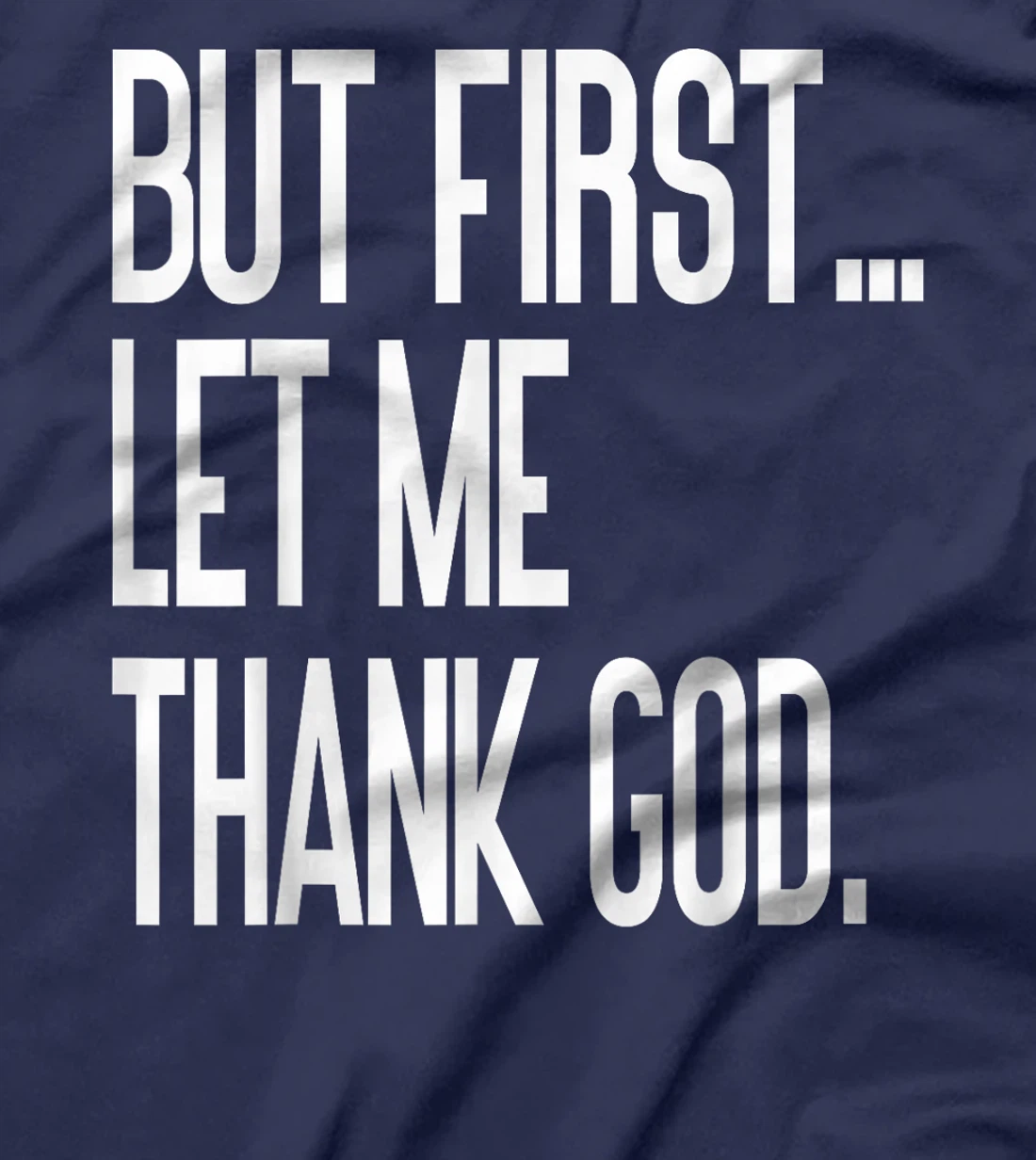 But First Let Me Thank God T-Shirt