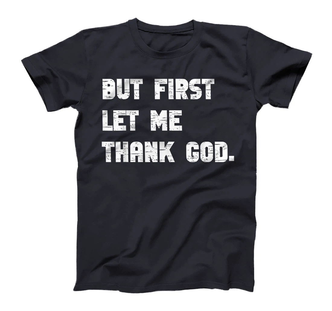 Funny But First Let Me Thank God T-Shirt
