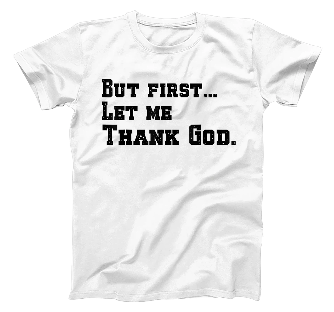But First Let Me Thank God T-Shirt