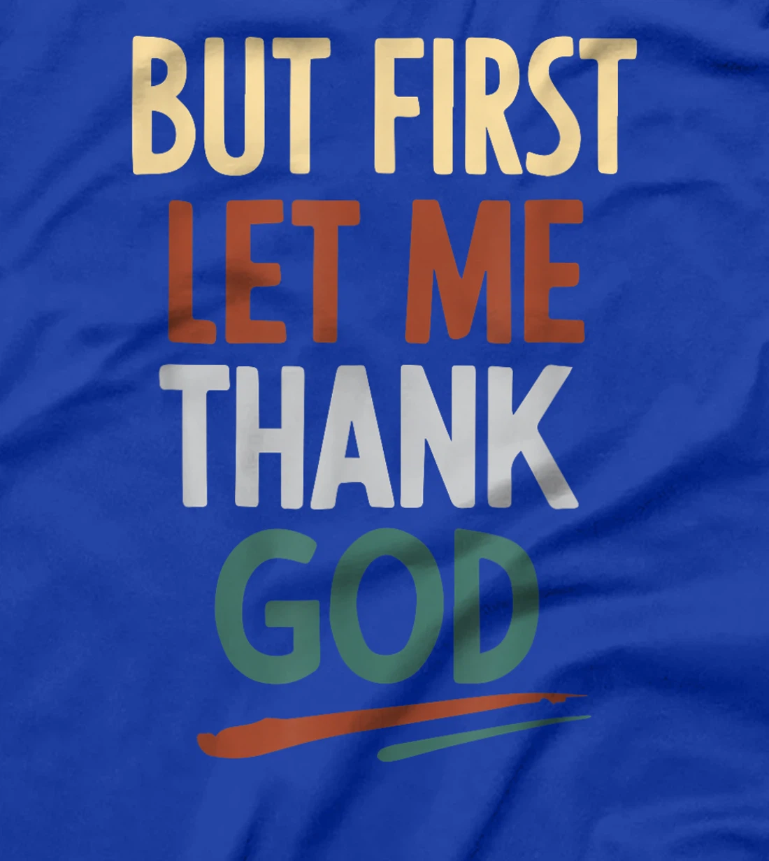 But First Let Me Thank God T-Shirt