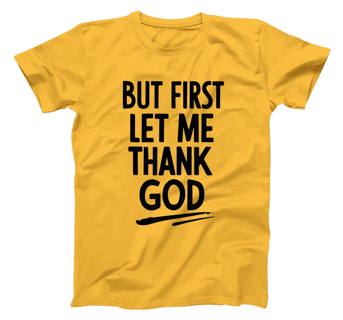 But First Let Me Thank God T-Shirt