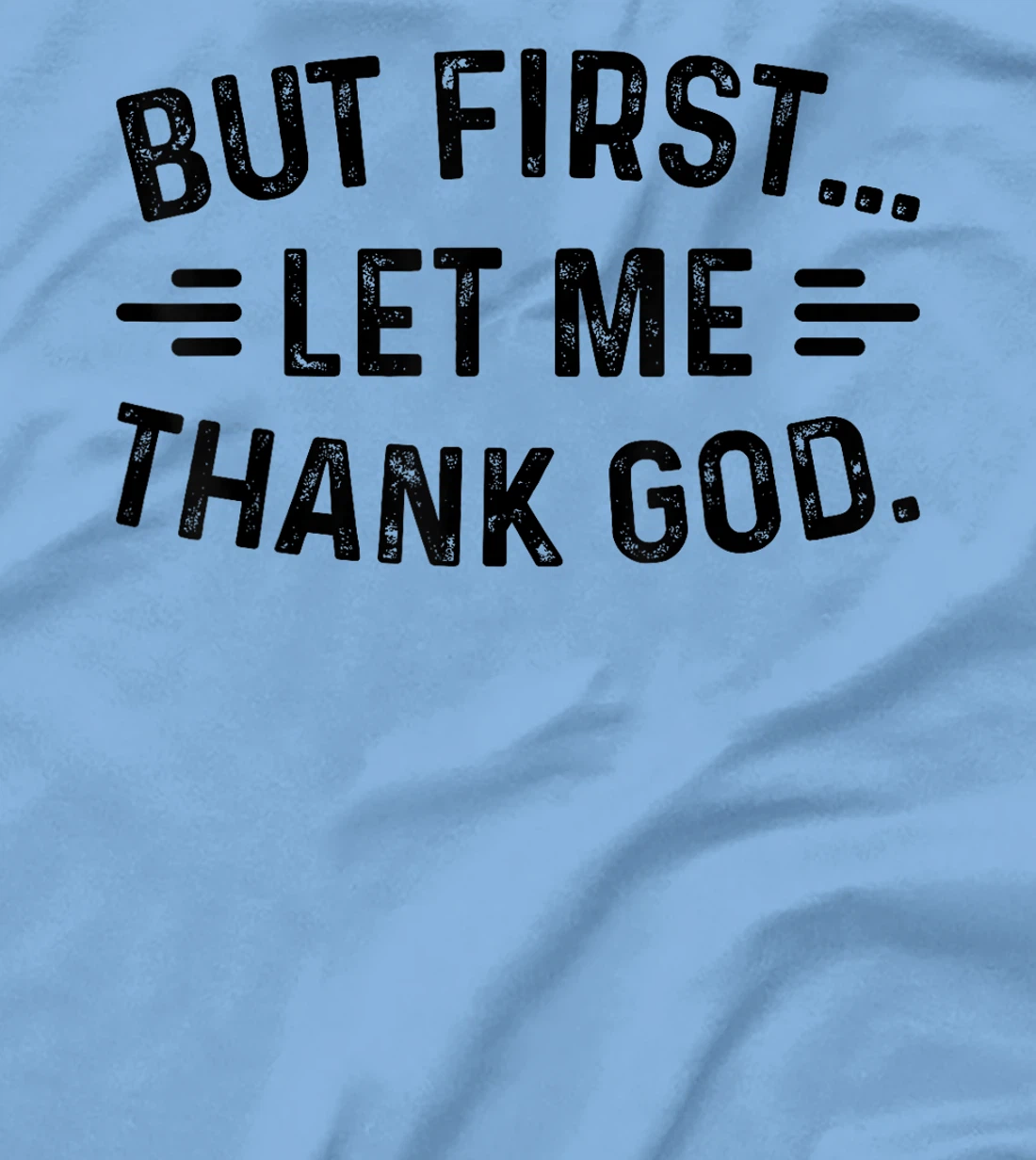But First Let Me Thank God T-Shirt