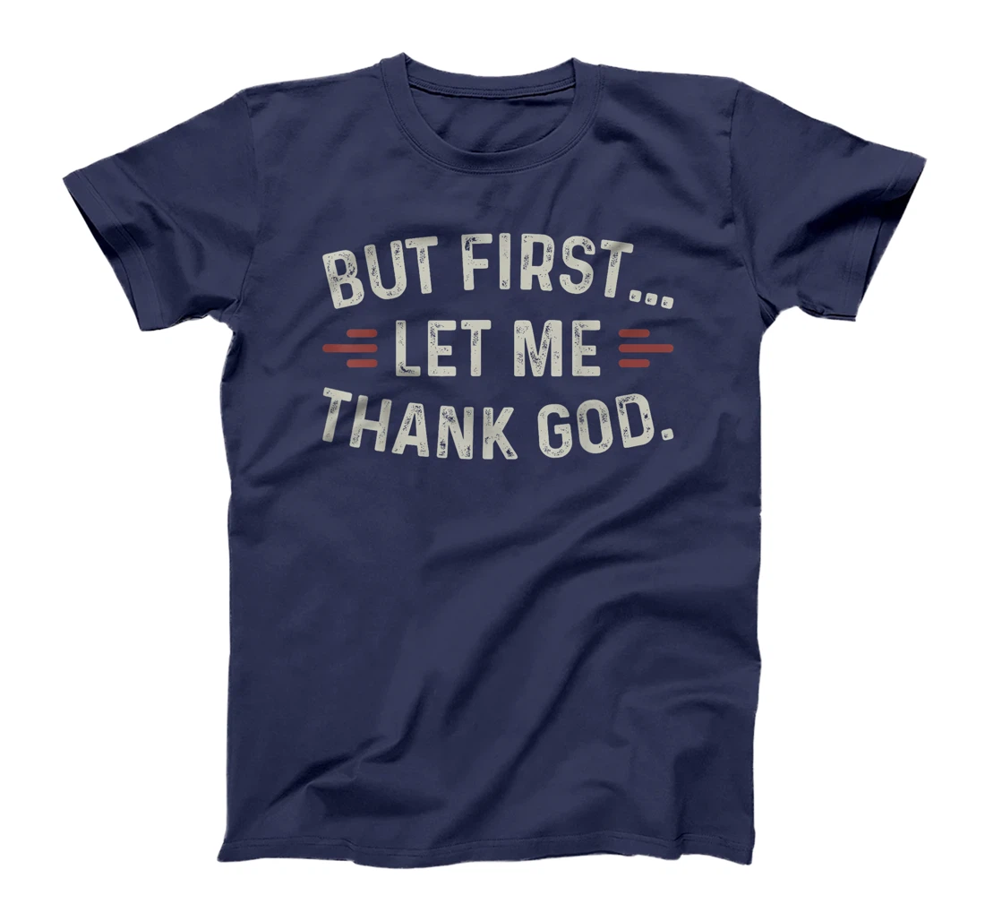 But First Let Me Thank God T-Shirt