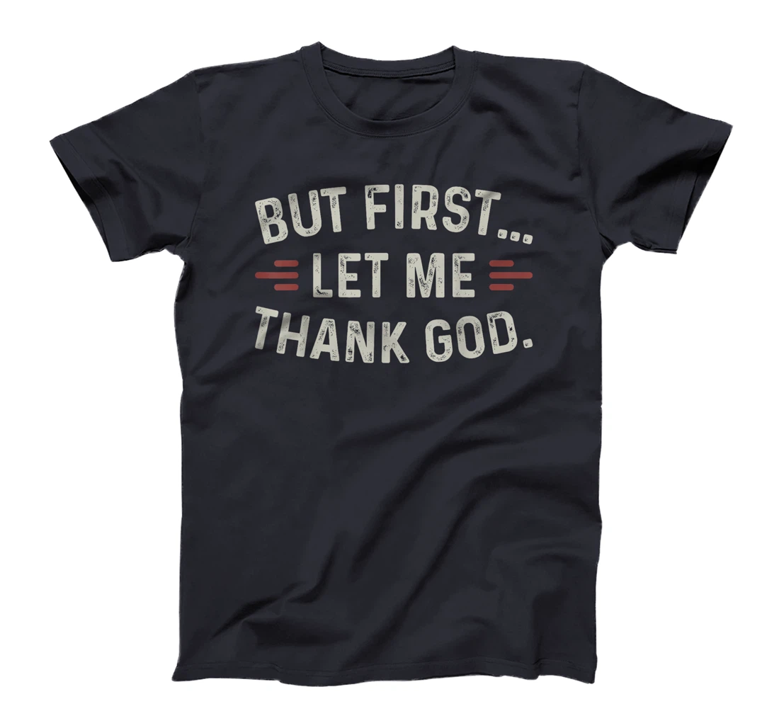 But First Let Me Thank God T-Shirt