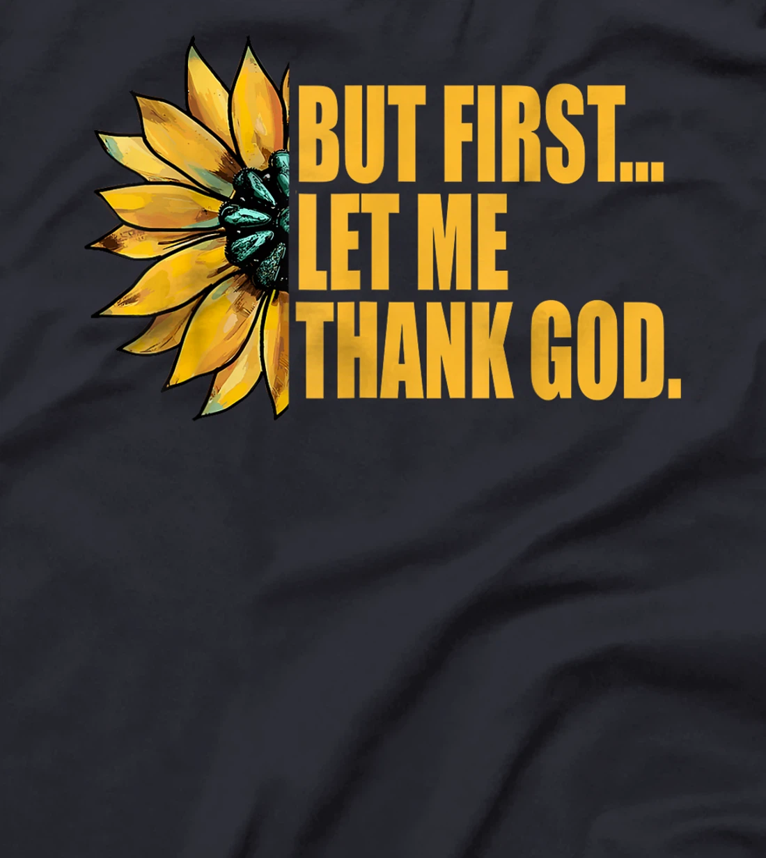 But First Let Me Thank God Sunflower T-Shirt