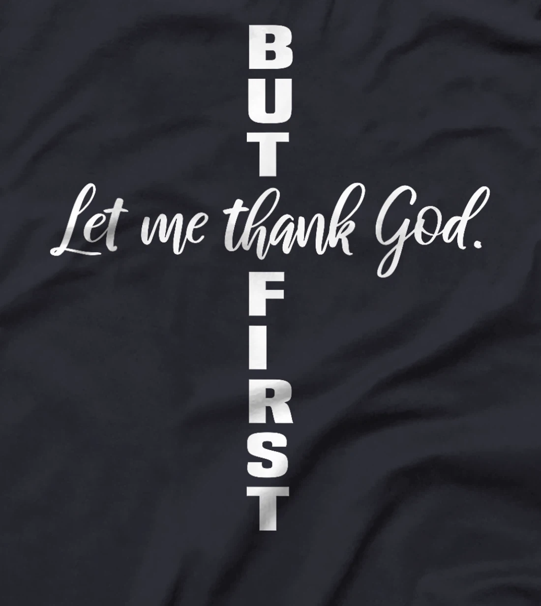 But First Let Me Thank God Christian T-Shirt