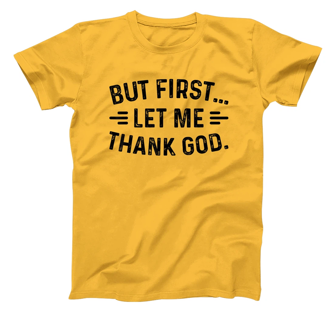 But First Let Me Thank God T-Shirt