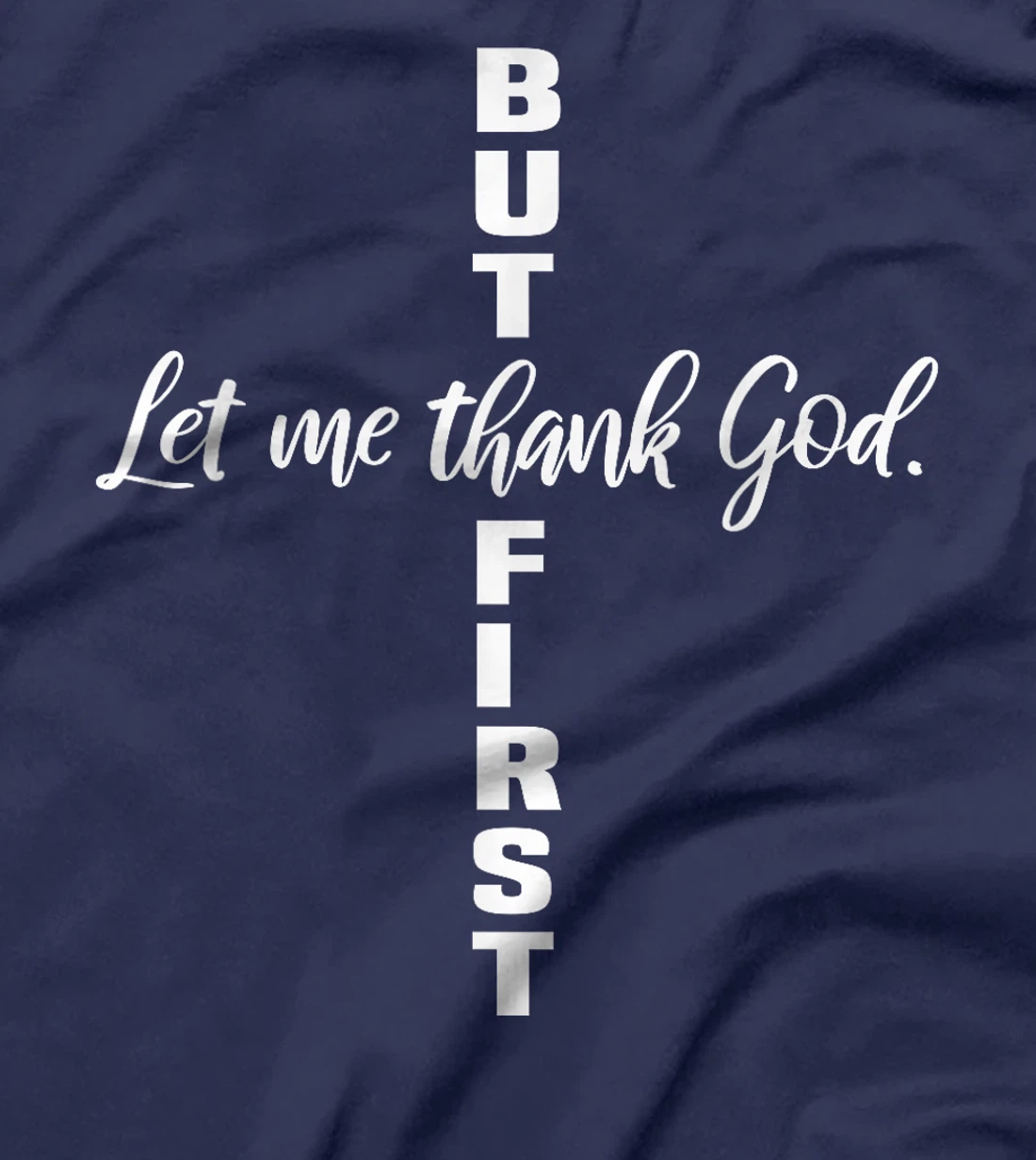 But First Let Me Thank God Christian T-Shirt