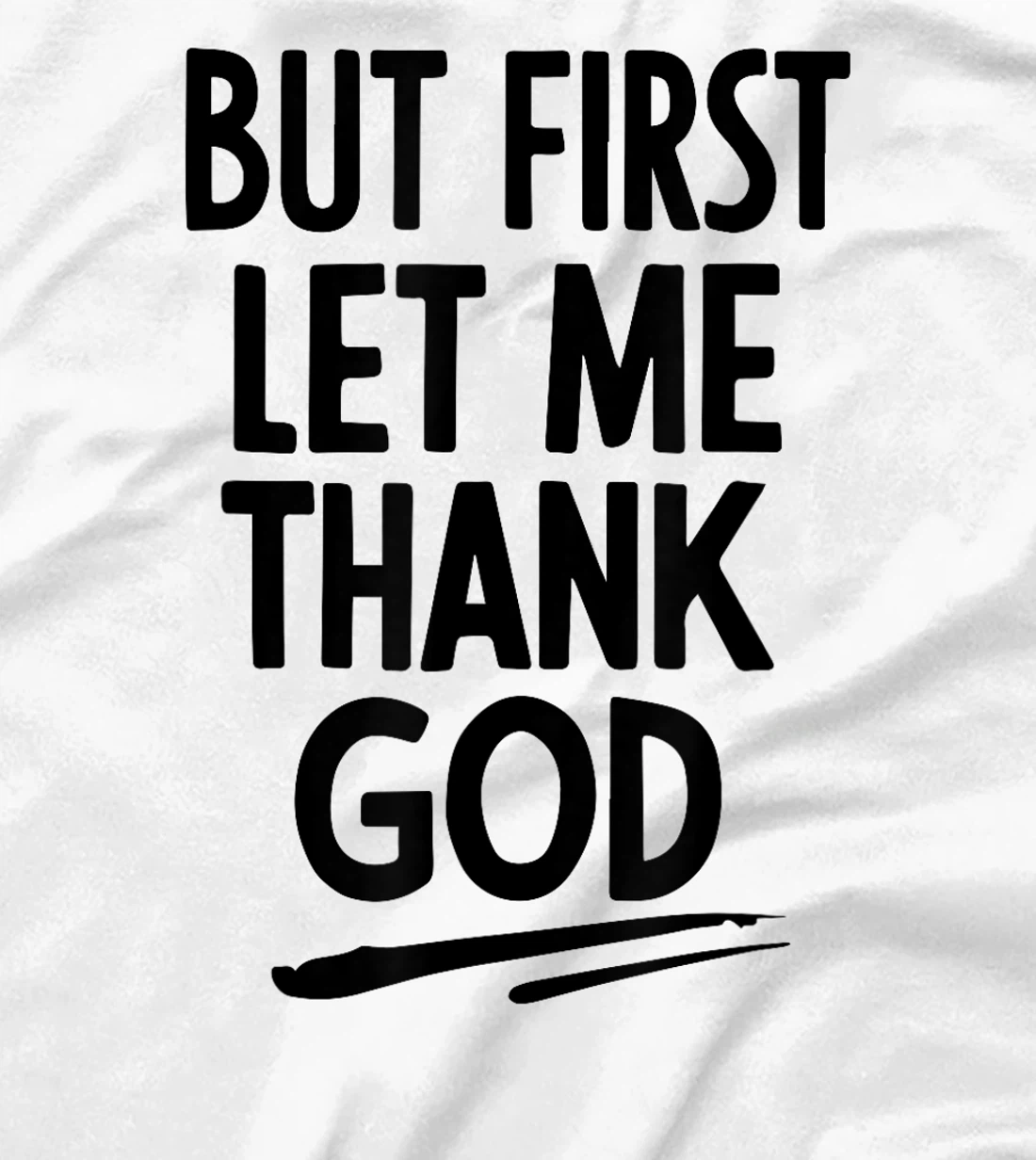 But First Let Me Thank God T-Shirt