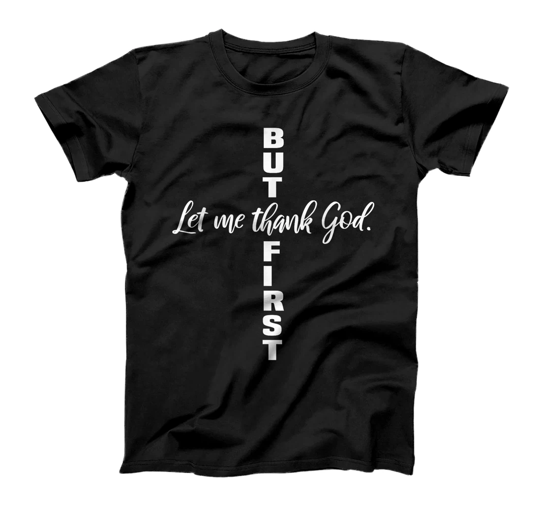 But First Let Me Thank God Christian T-Shirt
