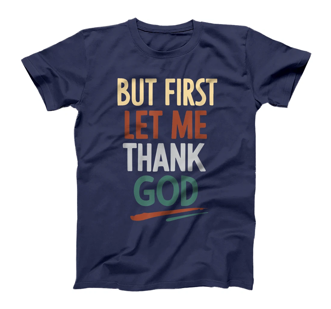 But First Let Me Thank God T-Shirt