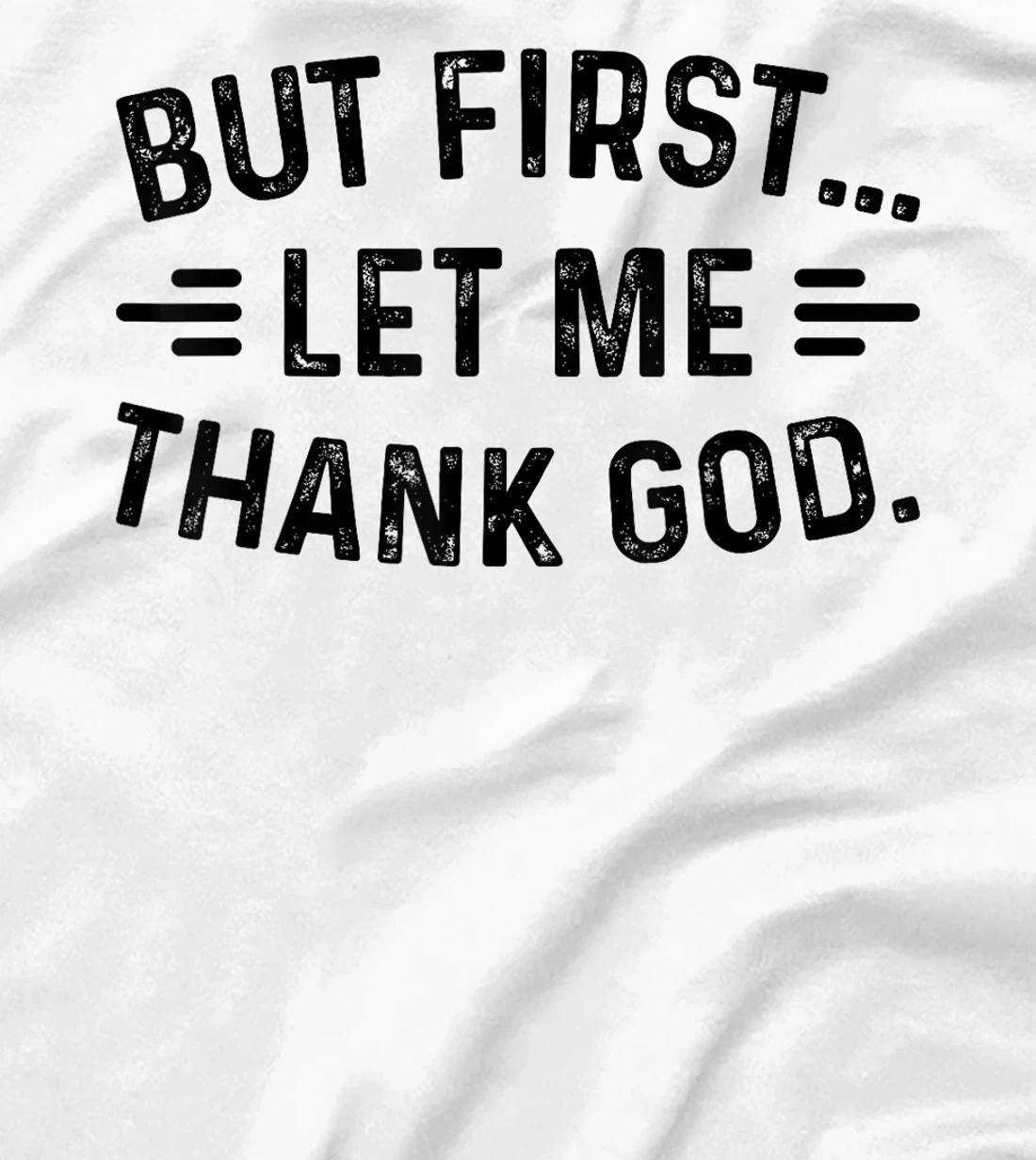 But First Let Me Thank God T-Shirt