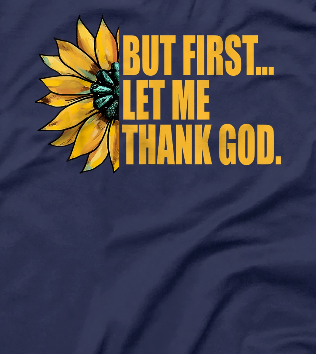 But First Let Me Thank God Sunflower T-Shirt