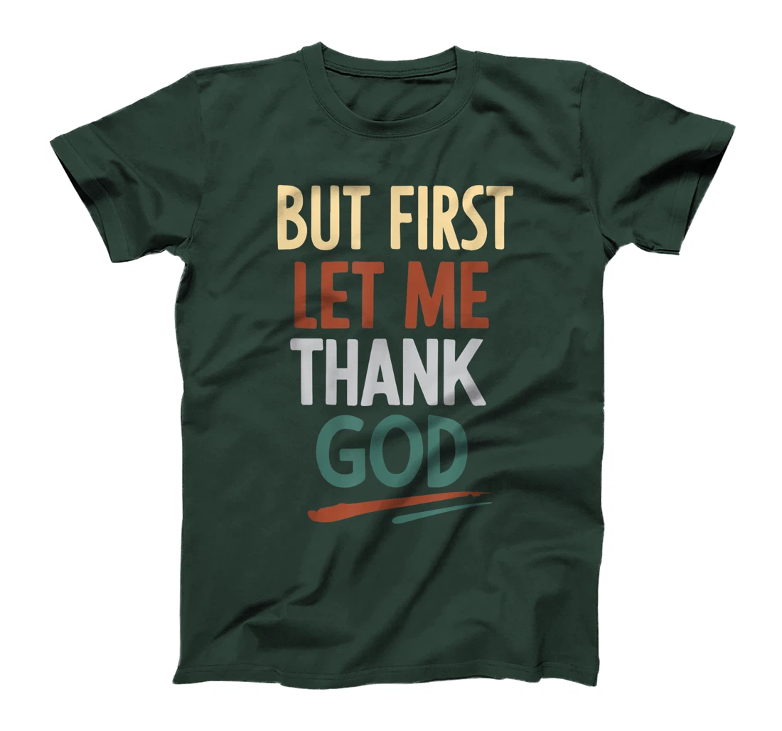 But First Let Me Thank God T-Shirt