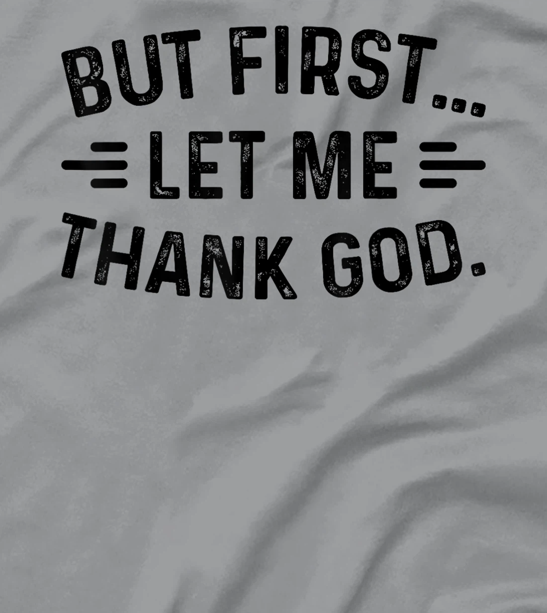 But First Let Me Thank God T-Shirt