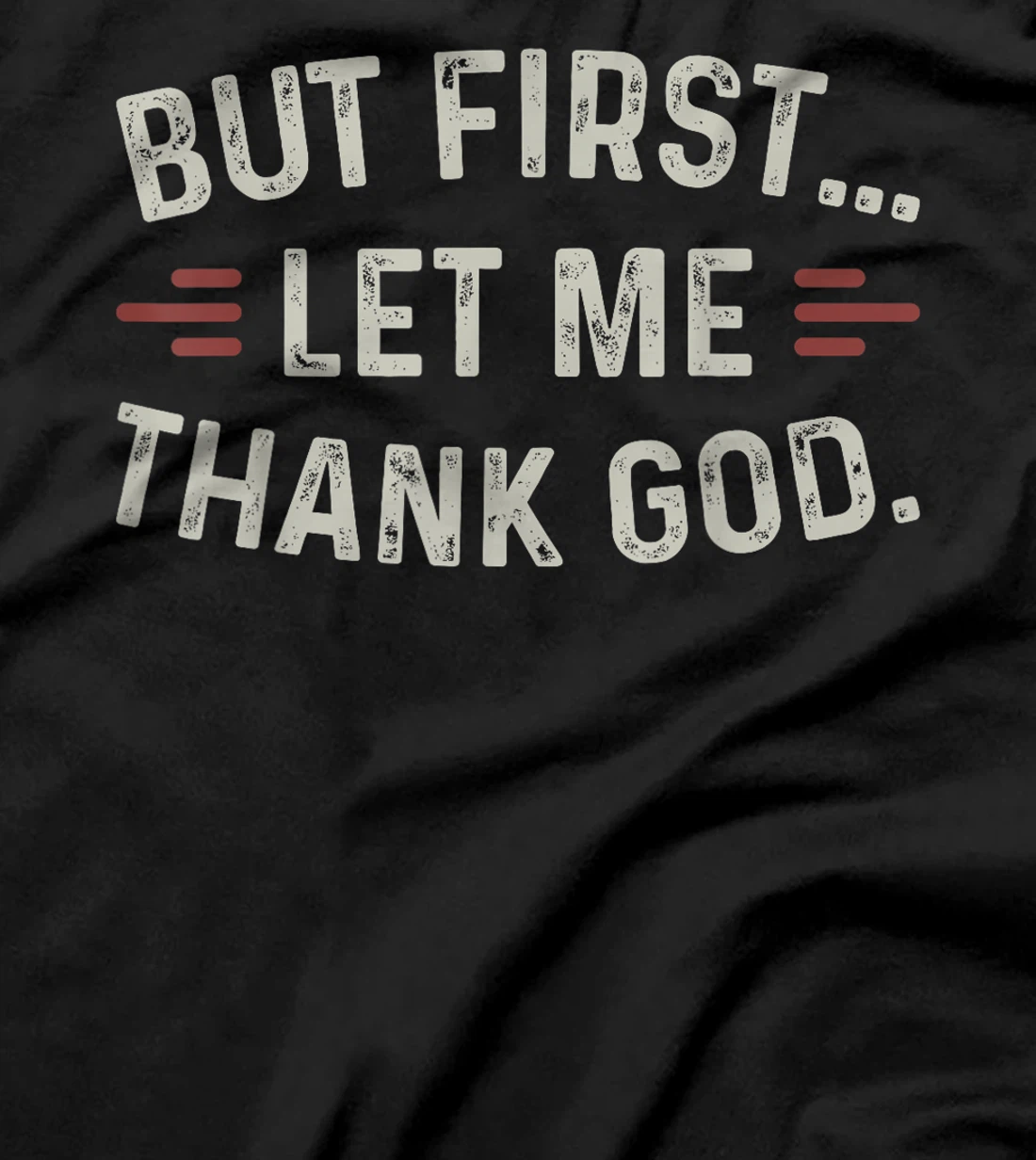 But First Let Me Thank God T-Shirt