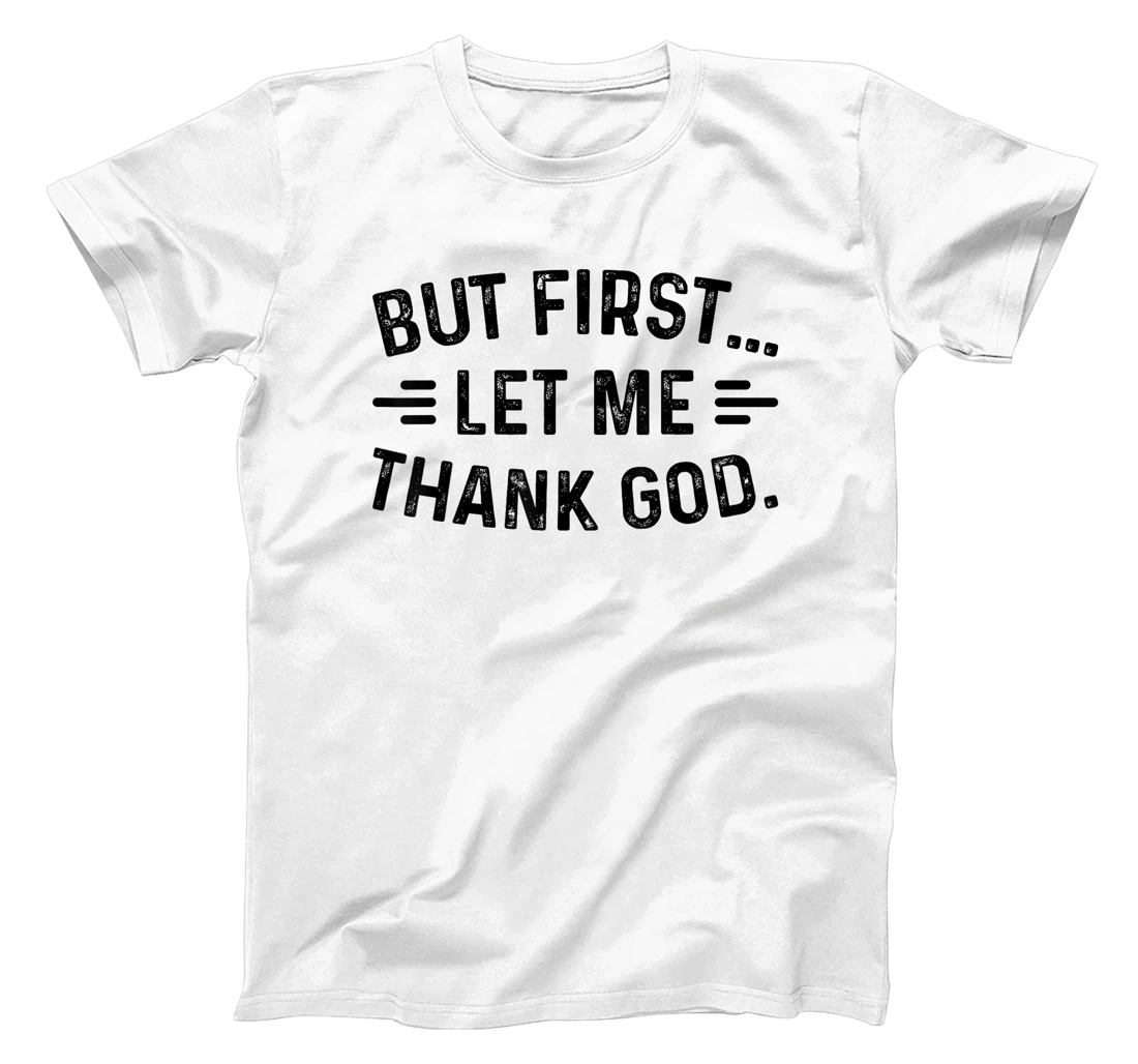 But First Let Me Thank God T-Shirt