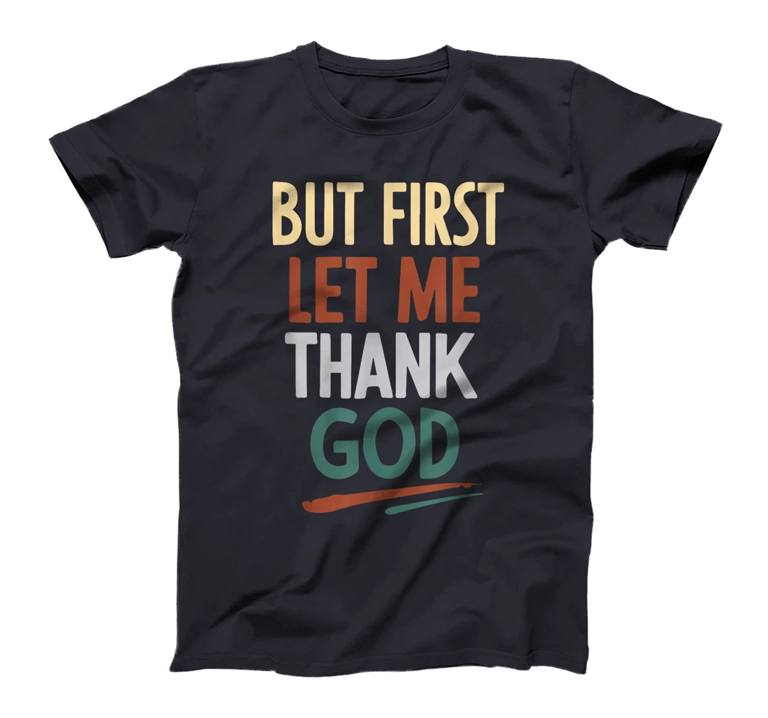 But First Let Me Thank God T-Shirt