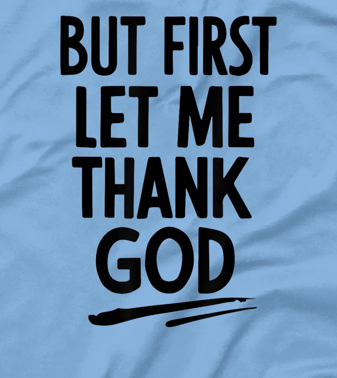 But First Let Me Thank God T-Shirt