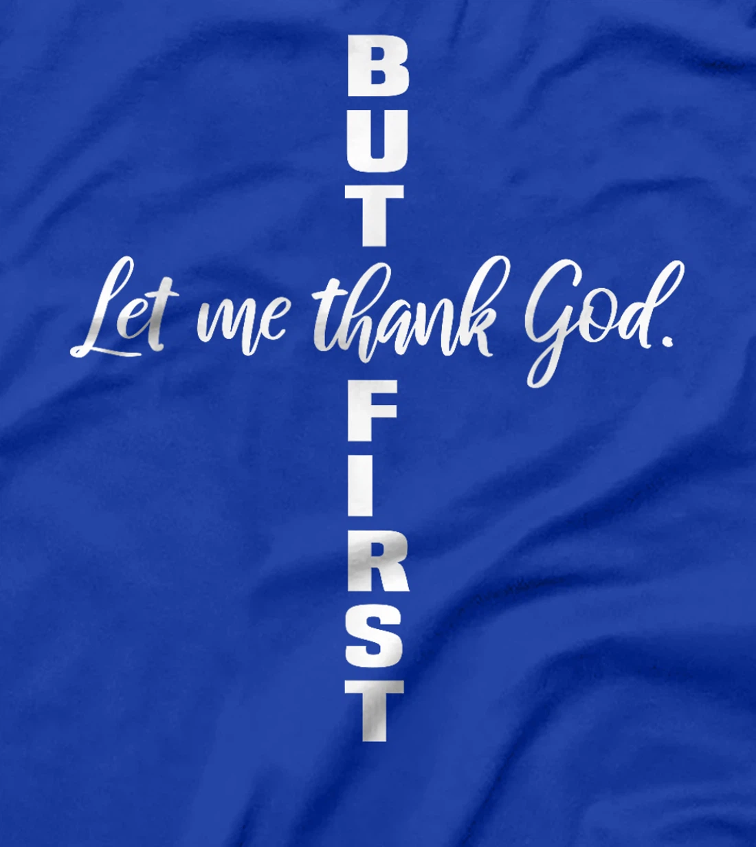 But First Let Me Thank God Christian T-Shirt