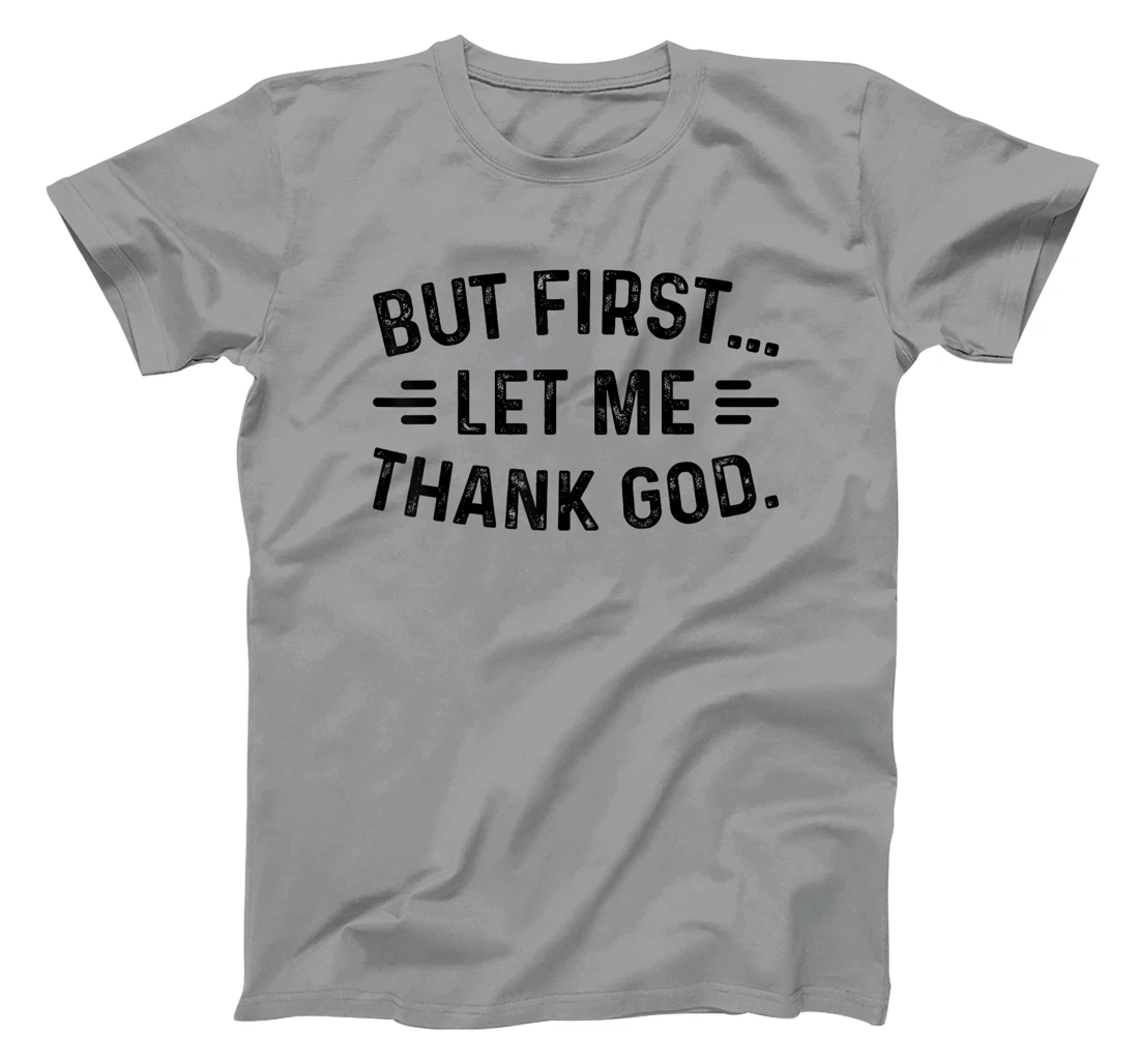 But First Let Me Thank God T-Shirt