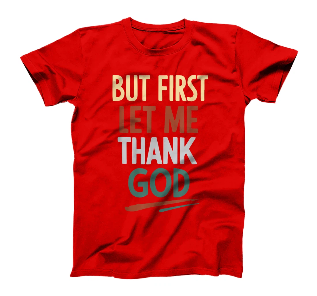 But First Let Me Thank God T-Shirt