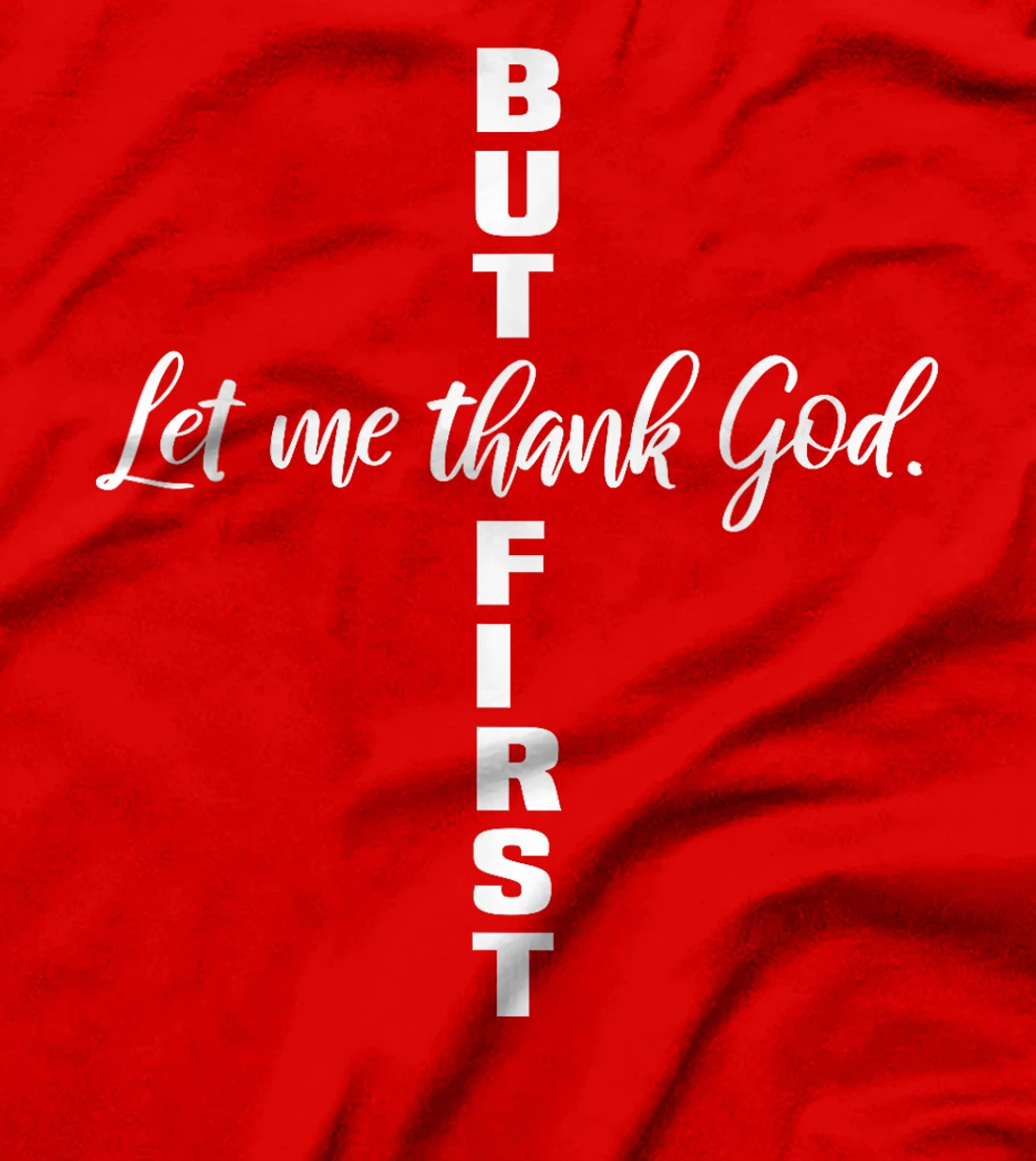 But First Let Me Thank God Christian T-Shirt